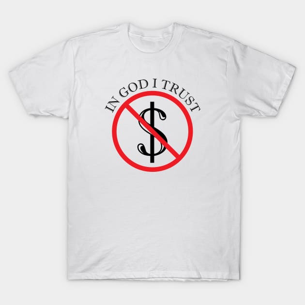 Trust God Not Money T-Shirt by thelamboy